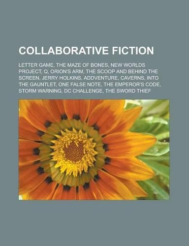 Collaborative Fiction: Letter Game, the Maze of Bones, New Worlds Project, Q, Orion's Arm, the Scoop and Behind the Screen, Jerry Holkins, Ad