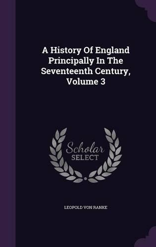 A History of England Principally in the Seventeenth Century, Volume 3