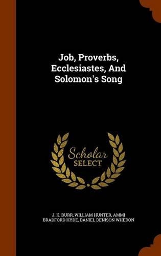 Job, Proverbs, Ecclesiastes, And Solomon's Song