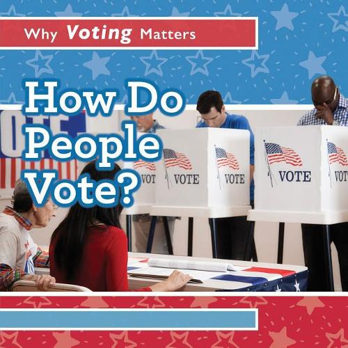 How Do People Vote?: (Why Voting Matters)