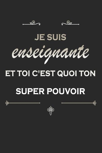 Je suis enseignante et toi c'est quoi ton super pouvoir: Carnet de notes avec 120 pages blanches lignées pour les enseignantes, avec les dimensions 15,24 x 22,86 cm
