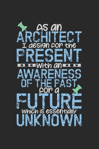 As An Architect I Design For The Present With An Awareness Of The Past For A Future Which Is Essentially Unknown