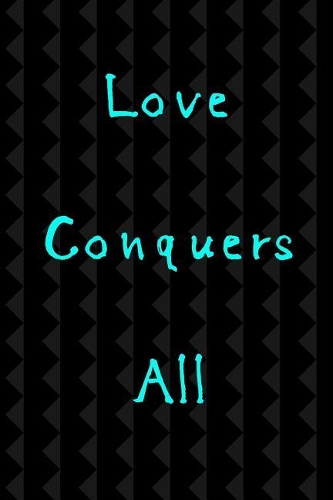 Love Conquers All: 6 X 9 Blank Lined Journal