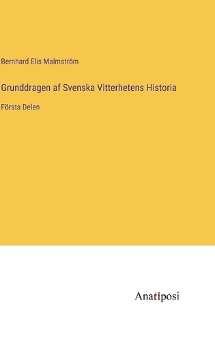 Grunddragen af Svenska Vitterhetens Historia: Första Delen