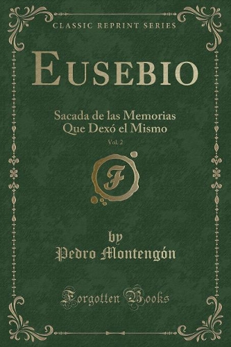 Eusebio, Vol. 2: Sacada de Las Memorias Que Dexó El Mismo (Classic Reprint)