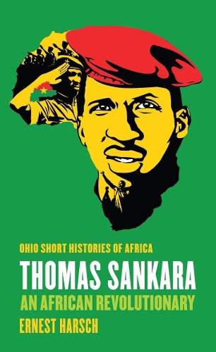 Thomas Sankara: An African Revolutionary(Ohio Short Histories of Africa)