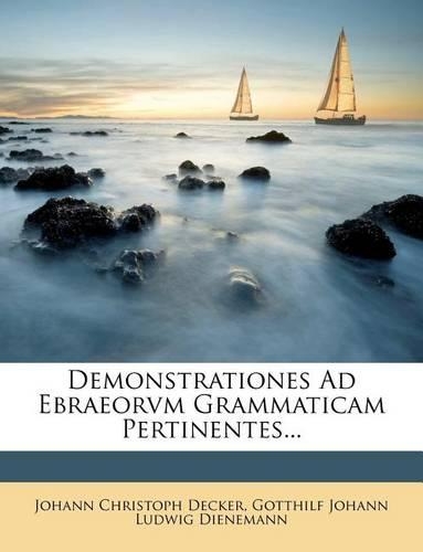 Demonstrationes Ad Ebraeorvm Grammaticam Pertinentes...