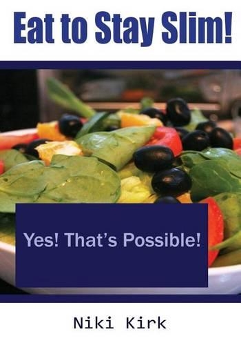 Eat to Stay Slim!: Yes! That's Possible!