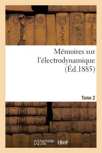 Mémoires Sur l'Électrodynamique. T2