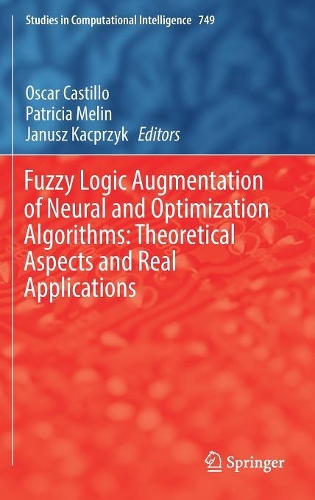 Fuzzy Logic Augmentation of Neural and Optimization Algorithms: Theoretical Aspects and Real Applications