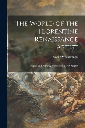 The World of the Florentine Renaissance Artist