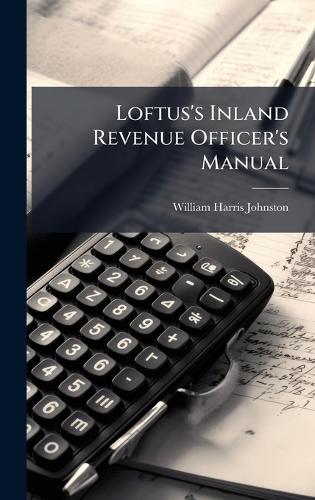 Loftus's Inland Revenue Officer's Manual