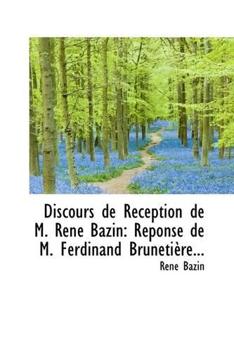 Discours de R Ception de M. Ren Bazin: R Ponse de M. Ferdinand Bruneti Re...