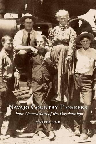 Navajo Country Pioneers: Four Generations of the Day Family