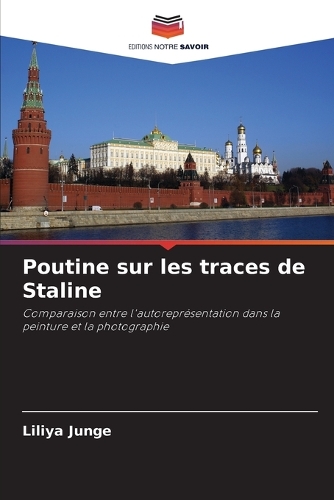 Poutine sur les traces de Staline