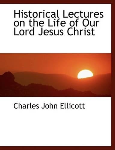 Historical Lectures on the Life of Our Lord Jesus Christ
