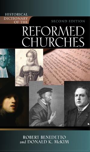 Historical Dictionary of the Reformed Churches: (Historical Dictionaries of Religions, Philosophies, and Movements Series)