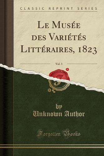 Le Musée Des Variétés Littéraires, 1823, Vol. 3 (Classic Reprint)