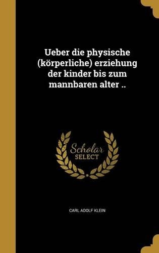Ueber die physische (körperliche) erziehung der kinder bis zum mannbaren alter ..