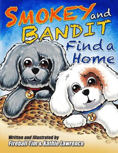 Smokey and Bandit Find a Home: Follow along on the adventure of two puppies as they search for a home and find each other. (Smokey and Bandit Adventure Series)(1 Smokey and Bandit Adventure)