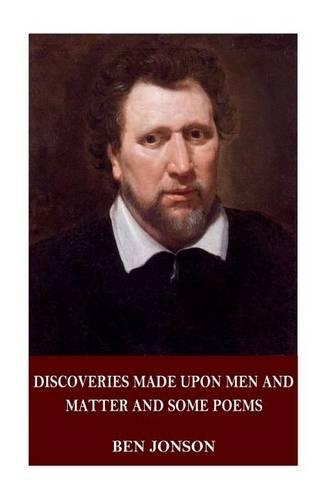 Discoveries Made Upon Men and Matter and Some Poems