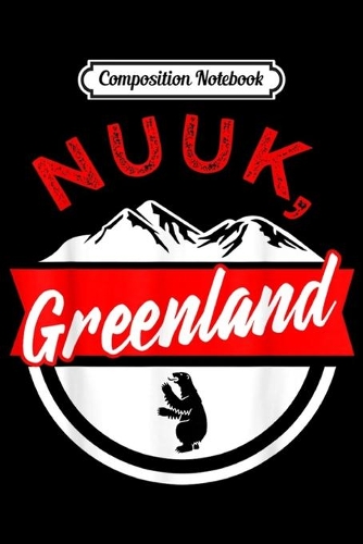 Composition Notebook: Nuuk Greenland Vacation Souvenir Holiday Family Christmas Journal/Notebook Blank Lined Ruled 6x9 100 Pages