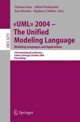UML 2004 - The Unified Modeling Language: Modeling Languages and Applications. 7th International Conference, Lisbon, Portugal, October 11-15, 2004. Proceedings(3273 Lecture Notes in Computer Science)