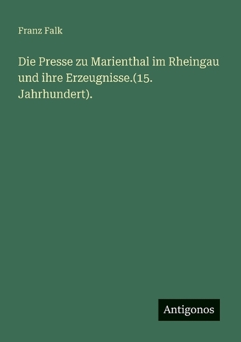 Die Presse zu Marienthal im Rheingau und ihre Erzeugnisse.(15. Jahrhundert).