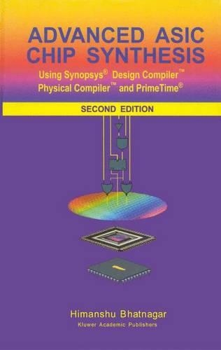Advanced Asic Chip Synthesis Using Synopsys&Reg; Design Compiler&Trade; Physical Compiler&Trade; and Primetime&Reg;