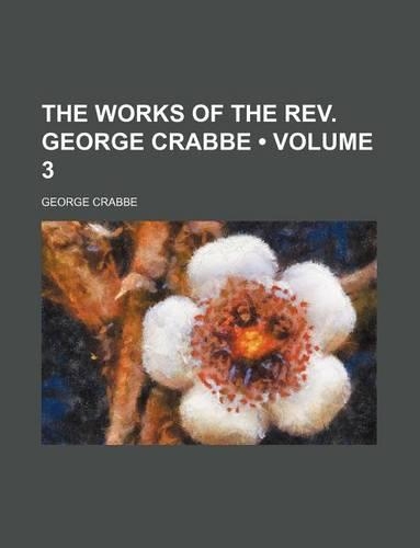 The Works of the REV. George Crabbe (Volume 3 )