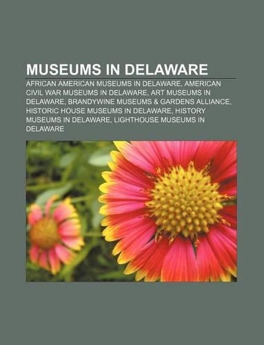 Museums in Delaware: African American Museums in Delaware, American Civil War Museums in Delaware, Art Museums in Delaware