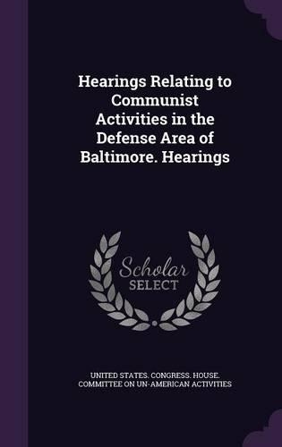 Hearings Relating to Communist Activities in the Defense Area of Baltimore. Hearings