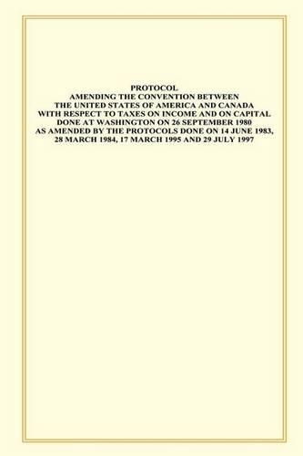 Protocol Amending the Convention Between the United States of America and Canada with Respect to Taxes on Income and Capital: Done at Washington on 26 September 1980 as Amended by the Protocols Done on 13 June 1983, 28 March 1984, 17 March 1995 and 29 Jul