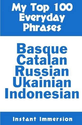 My Top 100 Everyday Phrases: Basque, Catalan, Russian, Ukrainian, and Javanese-Indonesian