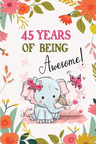 45 Years of Being Awesome!: Awesome 45 years old birthday gift Lined Journal for Kids, Students, Girls and Teens, 100 Pages 6 x 9 inch Journal for Writing or taking note. Cute 