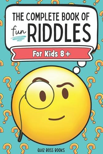 The Complete Book of Fun Riddles: For Kids 8+(Quiz Boss Books)