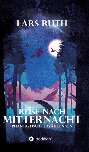 Reise nach Mitternacht: Phantastische Erzählungen