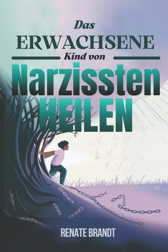 Das Erwachsene Kind von Narzissten Heilen