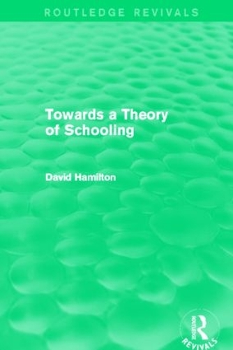 Towards a Theory of Schooling (Routledge Revivals): (Routledge Revivals)