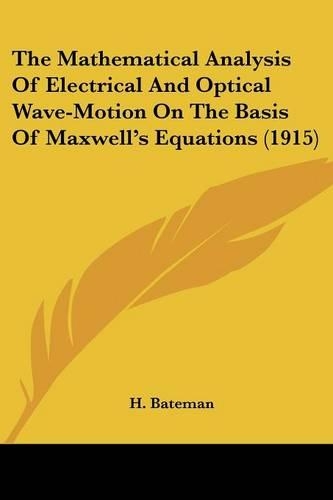 The Mathematical Analysis Of Electrical And Optical Wave-Motion On The Basis Of Maxwell's Equations (1915)