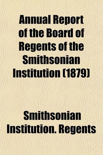 Annual Report of the Board of Regents of the Smithsonian Institution (1879)