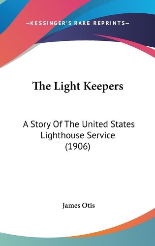 The Light Keepers: A Story Of The United States Lighthouse Service (1906)