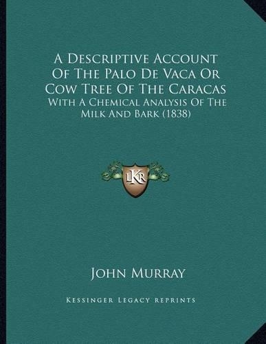 A Descriptive Account Of The Palo De Vaca Or Cow Tree Of The Caracas