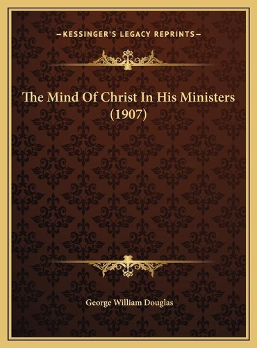 The Mind Of Christ In His Ministers (1907)