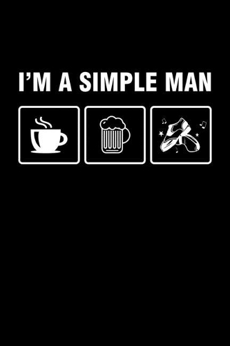 I'm A Simple Man: Dot Grid Journal 6x9 - Tap Dance Notebook I Tap Dancing Step Dancer Gift I Tap Dancing Coffee Beer Ballroom Gift