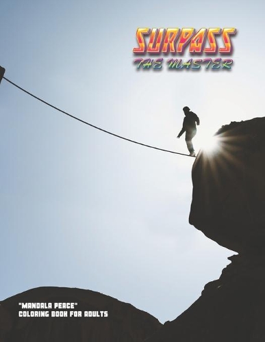 Surpass the Master: "MANDALA PEACE" Coloring Book for Adults, Activity Book, Letter Paper Size, Ability to Relax, Brain Experiences Relief, Lower Stress Level, Negative