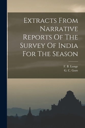 Extracts From Narrative Reports Of The Survey Of India For The Season