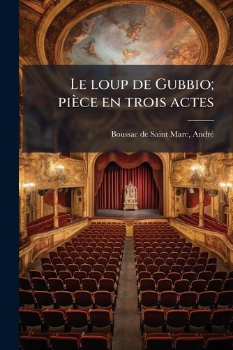 Le loup de Gubbio; pièce en trois actes