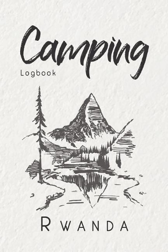 Camping Logbook Rwanda: 6x9 Travel Journal or Diary for every Camper. Your memory book for Ideas, Notes, Experiences for your Trip to Rwanda