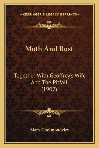 Moth And Rust: Together With Geoffrey's Wife And The Pitfall (1902)